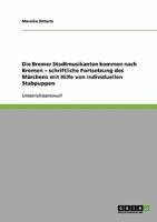 Die Bremer Stadtmusikanten kommen nach Bremen - schriftliche Fortsetzung des M�rchens mit Hilfe von individuellen Stabpuppen 3638913953 Book Cover