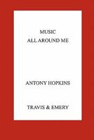 MUSIC ALL AROUND ME: A PERSONAL CHOICE FROM THE LITERATURE OF MUSIC. 1849550077 Book Cover
