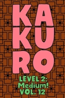 Kakuro Level 2: Medium! Vol. 12: Play Kakuro 14x14 Grid Medium Level Number Based Crossword Puzzle Popular Travel Vacation Games Japanese Mathematical Logic Similar to Sudoku Cross-Sums Math Genius Cr 1661944094 Book Cover