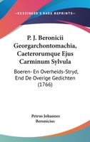 P. J. Beronicii Georgarchontomachia, Caeterorumque Ejus Carminum Sylvula: Boeren- En Overheids-Stryd, End De Overige Gedichten (1766) 112028645X Book Cover