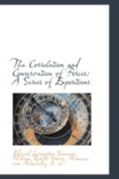 The Correlation and Conservation of Forces: A Series of Expositions 1019200065 Book Cover