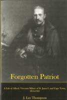 Forgotten Patriot: A Life of Alfred, Viscount Milner of St. James's And Cape Town, 1854-1925 0838641210 Book Cover