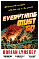 Everything Must Go: The Stories We Tell About The End of the World 0593317092 Book Cover