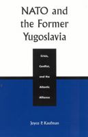 NATO and the Former Yugoslavia Crisis, Conflict, and the Atlantic Alliance 0742510220 Book Cover