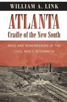 Atlanta, Cradle of the New South: Race and Remembering in the Civil War's Aftermath (Civil War America) 146960776X Book Cover