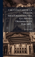 Che Cosa Chiede La Lega Di Miglioramento Fra Gli Artisti Drammatici E Perchè?... (Italian Edition) 1024724190 Book Cover