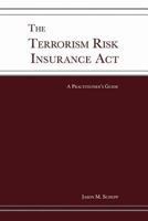 The Terrorism Risk Insurance ACT: A Practitioner's Guide 1634137930 Book Cover