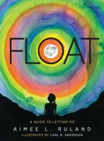 Float: A Guide to Letting Go 1615994599 Book Cover