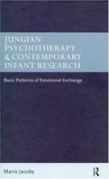 Jungian Psychotherapy and Contemporary Infant Research: Basic Patterns of Emotional Exchange 0415201438 Book Cover