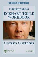 Understanding Eckhart Tolle Workbook: 7 Lessons 7 Exercises to Stop Your Inner Chat and Experience the Power of Now! 1515154084 Book Cover