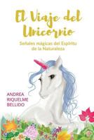 El Viaje del Unicornio: Se�ales M�gicas del Esp�ritu de la Naturaleza 1724707477 Book Cover