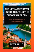 The Ultimate travel Guide to Living the European Dream: From Stars and Stripes to European Delights B0C8782TJX Book Cover