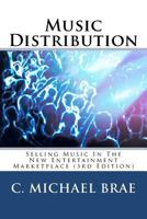 Music Distribution: Selling Music in the New Entertainment Marketplace 0615946836 Book Cover