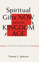 Spiritual Gifts NOW and in the KINGDOM AGE: A Call for Preparation! B0FBQXJDK9 Book Cover