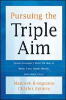 Pursuing the Triple Aim: Seven Innovators Show the Way to Better Care, Better Health, and Lower Costs 1118205723 Book Cover