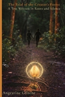 The Trial of the Creator’s Forest: A Test Written in Roots and Silence B0H9P76ZH6 Book Cover