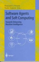 Software Agents and Soft Computing: Towards Enhancing Machine Intelligence: Concepts and Applications (Lecture Notes in Computer Science) 3540625607 Book Cover