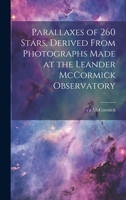 Parallaxes of 260 Stars, Derived From Photographs Made at the Leander McCormick Observatory 1019875771 Book Cover