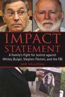 Impact Statement: A Family's Fight for Justice against Whitey Bulger, Stephen Flemmi, and the FBI 1626360332 Book Cover