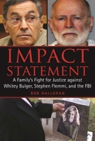 Impact Statement: A Family's Fight for Justice against Whitey Bulger, Stephen Flemmi, and the FBI 1510718591 Book Cover