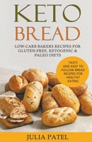 Keto Bread: Low-Carb Bakers Recipes for Gluten-Free, Ketogenic & Paleo Diets. Tasty and Easy to Follow Bread Recipes for Healthy Eating 1393841082 Book Cover