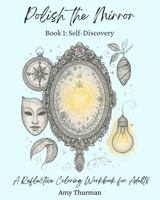 Polish the Mirror Book 1: Self-Discovery: A Reflective Coloring Book for Adults B0F5427FBQ Book Cover