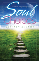 Soul Choices: Six Paths to Find Your Life Purpose 1886940428 Book Cover
