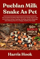 PUEBLAN MILK SNAKE AS PET: The Complete Pueblan Milk Snake Care Guide: Expert Tips On Enclosure Setup, Feeding, Handling, Health, Breeding, And Lifelong Care For A Happy, Healthy Pet Snake B0FRSGQV3D Book Cover