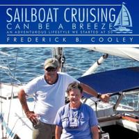 Sailboat Cruising Can Be a Breeze: An Adventurous Lifestyle We Started at 50 1463435061 Book Cover