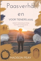 Paasverhalen voor tieners 2025: Geloof, Verlossing en Hoop van Palmzondag tot de Verrijzenis (Dutch Edition) B0F38K8V4P Book Cover