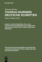 Kleine Schriften (Prosaschriften Gegen Die Reformation), Vol. 1: Ein Christliche Und Briederliche Ermanung Von Doctor Martinus Luters Leren Und Predigen (Classic Reprint) 3110002833 Book Cover