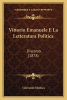 Vittorio Emanuele E La Letteratura Politica: Discorso (1878) 116026998X Book Cover