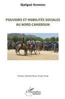 Pouvoirs et mobilités sociales au Nord-Cameroun (Harmattan Cameroun) (French Edition) 214035320X Book Cover