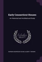 Early Connecticut Houses: An Historical and Architectural Study B001K5U7C0 Book Cover