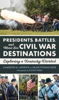 Presidents, Battles, and Must-See Civil War Destinations: Exploring a Kentucky Divided 1985905043 Book Cover