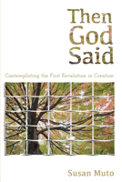 Then God Said: Contemplating the First Revelation in Creation 1625649010 Book Cover
