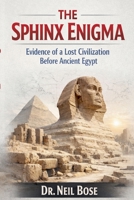 The Sphinx Enigma: Evidence of a Lost Civilization Before Ancient Egypt B0GXN6RT7F Book Cover