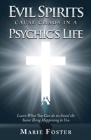 Evil Spirits Cause Chaos in a Psychic's Life: Learn What You Can do to Avoid the Same Thing Happening to You 1982224991 Book Cover