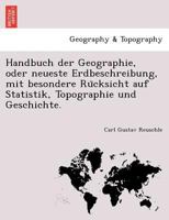 Handbuch der Geographie, oder neueste Erdbeschreibung, mit besondere Rücksicht auf Statistik, Topographie und Geschichte. 1249003512 Book Cover