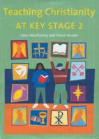 Teaching Christianity at Key Stage 2 0715143581 Book Cover