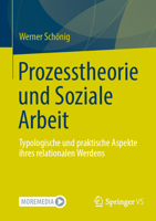 Prozesstheorie Und Soziale Arbeit: Typologische Und Praktische Aspekte Ihres Relationalen Werdens 3658469161 Book Cover
