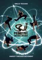Primitive Functional Movement® - Energy Through Movement 989360253X Book Cover