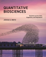 Quantitative Biosciences: Dynamics across Cells, Organisms, and Populations 0691181500 Book Cover