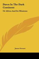Dawn in the Dark Continent: or, Africa and Its Missions: the Duff Missionary Lectures for 1902 1015356494 Book Cover