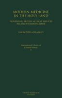 Modern Medicine in the Holy Land: Pioneering British Medical Services in Late Ottoman Palestine (International Library of Colonial History) 1845114892 Book Cover