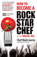 How to Become a Rock Star Chef: A Step-by-Step System for Chefs and Restaurateurs Who Want To Outmarket the Competition and Build Their Personal Brand To Superstar Level 1630471011 Book Cover