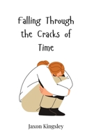 Falling Through the Cracks of Time 3690814855 Book Cover