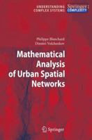 Mathematical Analysis of Urban Spatial Networks (Understanding Complex Systems) 3540878289 Book Cover