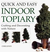 Quick and Easy Indoor Topiary: Crafting and Decorating with Nature 1580170552 Book Cover