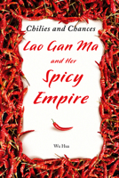 Chilies and Chances: Lao Gan Ma and Her Spicy Empire 1487812647 Book Cover